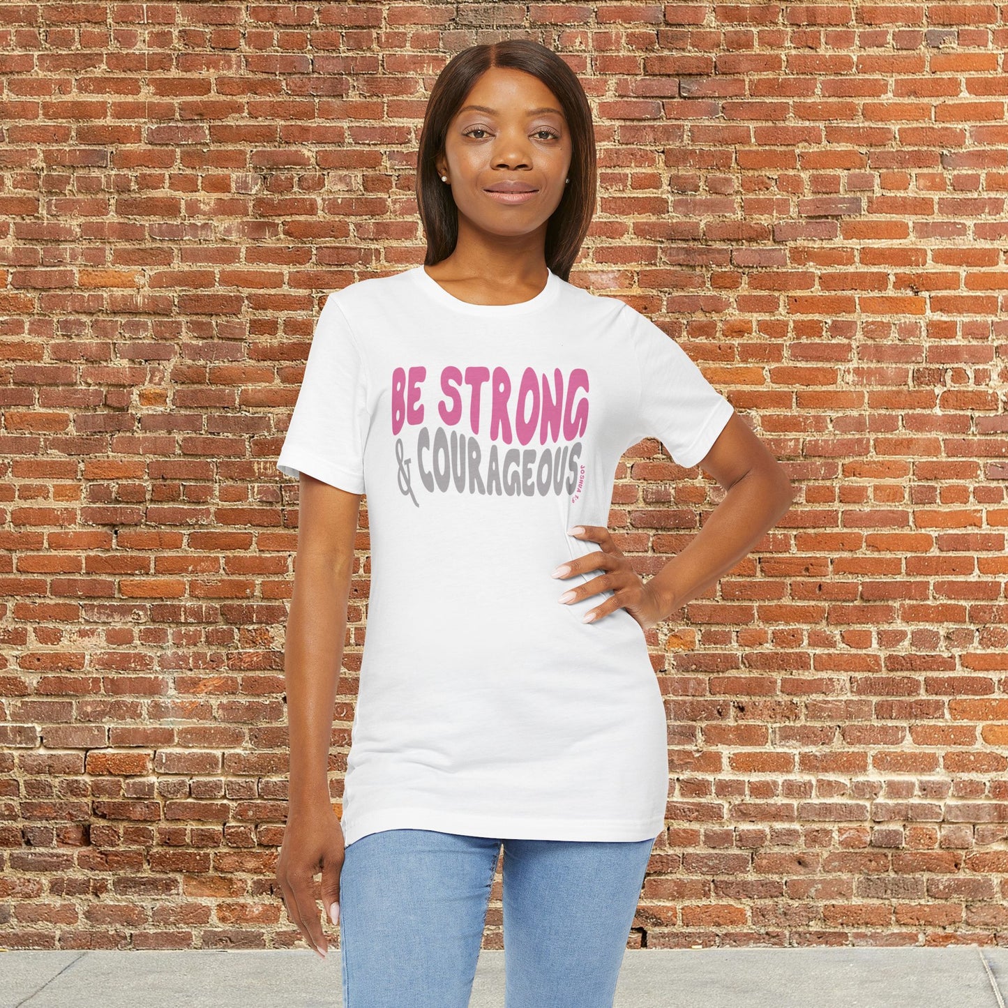 Be Strong & Courageous – Joshua 1:9